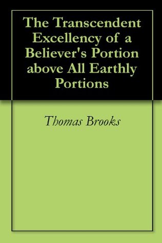 The Transcendent Excellency of a Believer's Portion above All Earthly Portions