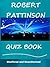 The Robert Pattinson Quiz Book - How Well Do You Know Him?