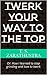 Twerk Your Way To The Top