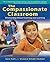 The Compassionate Classroom: Relationship Based Teaching and Learning