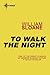 To Walk the Night by William Sloane To Walk the Night by William Sloane