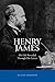 Henry James: His Life Revea...