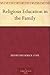 Religious Education in the Family by Henry Frederick Cope Religious Education in the Family by Henry Frederick Cope