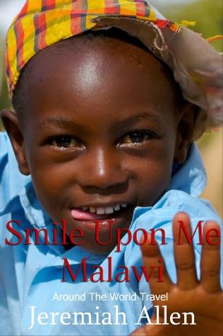 Smile Upon Me Malawi (Around The World Travel Book 2)