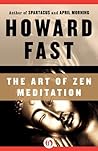 The Art of Zen Meditation by Howard Fast