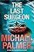 The Last Surgeon by Michael           Palmer