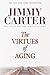 The Virtues of Aging by Jimmy Carter