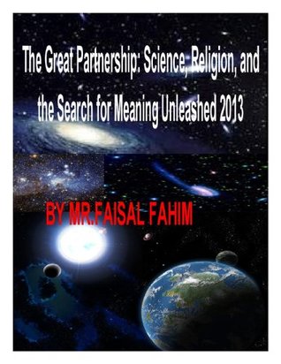 The Great Partnership: Science, Religion, and the Search for Meaning Unleashed 2013 (Kindle Edition)