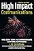 High Impact Communications:...