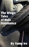 The Wings: Tales of Male Dominance The Wings: Tales of Male Dominance