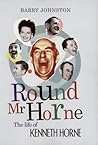 Round Mr Horne: The Life of Kenneth Horne Round Mr Horne: The Life of Kenneth Horne