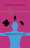 Assembling the Basic Home Studio (The Multimedia Technical Reference Library Book 1)