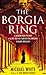 The Borgia Ring: an adrenalin-fuelled, action-packed historical conspiracy thriller you won’t be able to put down…