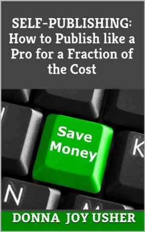 Self-Publishing: How to Publish like a Pro for a Fraction of the Cost (Kindle Edition)