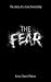 The Fear: How To Get Your Life Back Just Like I Did