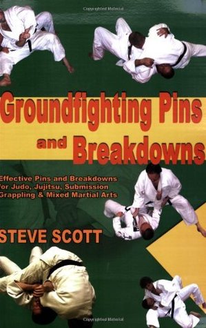 Groundfighting Pins and Breakdowns: Effective Pins and Breakdowns for Judo, Jujitsu, Submission Grappling and Mixed Martial Arts (Kindle Edition)