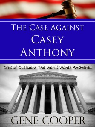 The Case Against Casey Anthony Crucial Questions The World Wants Answered (Kindle Edition)