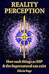 Reality Perception: How such things as ESP & the Supernatural can exist