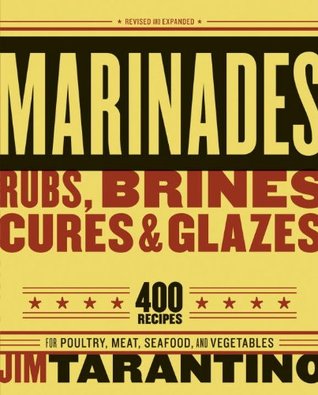 Marinades, Rubs, Brines, Cures and Glazes: 400 Recipes for Poultry, Meat, Seafood, and Vegetables [A Cookbook] (Kindle Edition)