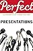 Perfect Presentations