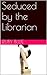 Seduced by the Librarian by Ruby Blue