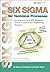 Six Sigma for Technical Processes: An Overview for R&D Executives, Technical Leaders and Engineering Managers (Prentice Hall Six SIGMA for Innovation and Growth)