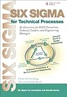 Six Sigma for Technical Processes: An Overview for R&D Executives, Technical Leaders and Engineering Managers (Prentice Hall Six SIGMA for Innovation and Growth)