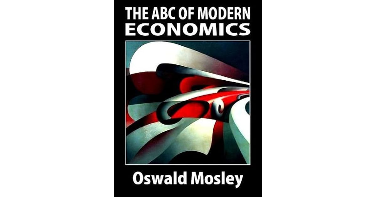 The ABC of Modern Economics by Oswald Mosley
