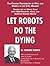 Let Robots do the Dying