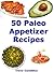 Paleo Appetizer Recipes 50 Delicious Caveman Diet Friendly Appetizers (Paleo Recipes Book 2)