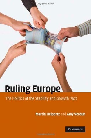 Ruling Europe: The Politics of the Stability and Growth Pact (Kindle Edition)
