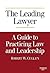 The Leading Lawyer, a Guide to Practicing Law and Leadership by Robert Cullen