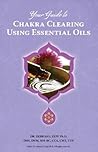 Your Guide to Chakra Clearing Using Essential Oils