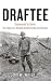 Draftee: Summoned to Serve: The Plight of a Vietnam Draftee in War and Beyond