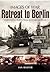 Retreat to Berlin: Rare Photographs from Wartime Archives (Images of War)