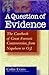 A Question of Evidence: The Casebook of Great Forensic Controversies from Napoleon to O.J.