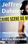 Jeffrey Dahmer - The Milwaukee Cannibal.
