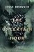 The Uncertain Hour: A Novel