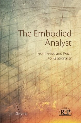 The Embodied Analyst: From Freud and Reich to relationality (Relational Perspectives Book Series 61)