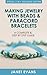 Making Jewelry with Beads and Paracord Bracelets : A Complete and Step by Step Guide: (Special 2 In 1 Exclusive Edition)