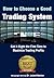 How to Choose a Good Trading System: The trading system is the most important aspect of trading successfully (Advice & How To Book 1)