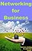 Networking for Business - Strategy, success and a plan that works!
