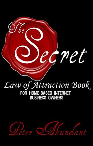 The Secret Law of Attraction Book: for Home-based Internet Business Owners