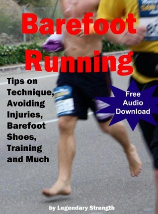 Barefoot Running - Tips on Technique, Avoiding Injuries, Barefoot Shoes, Training and More (Kindle Edition)