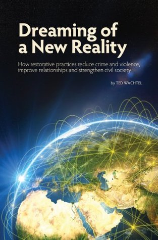Dreaming of a New Reality: How restorative practices reduce crime and violence, improve relationships and strengthen civil society (Kindle Edition)