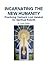 Incarnating the New Humanity: Practicing Yeshua's Lost Halakah for Spiritual Rebirth