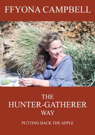 The Hunter-Gatherer Way (Kindle Edition)