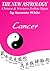 THE NEW ASTROLOGY - CHINESE AND WESTERN ZODIAC SIGNS CANCER (THE NEW ASTROLOGY BY SUN SIGNS Book 4)