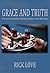 GRACE AND TRUTH by Rick Love