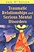 Traumatic Relationships and Serious Mental Disorders